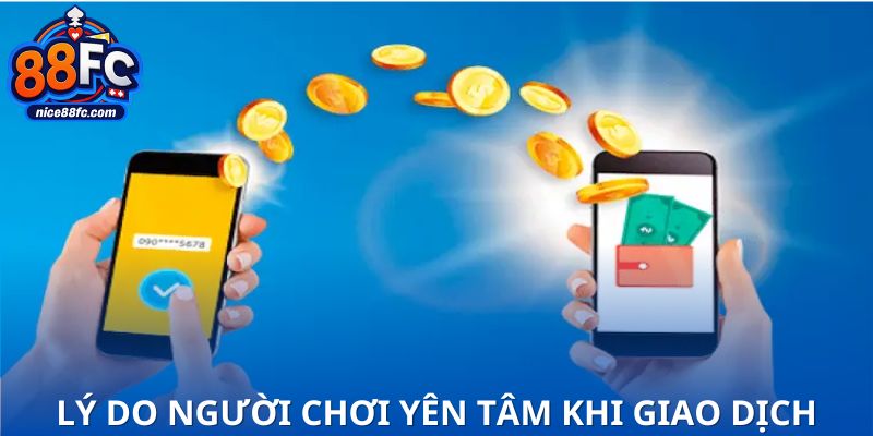 Lý do người chơi yên tâm khi thực hiện giao dịch tại 88FC