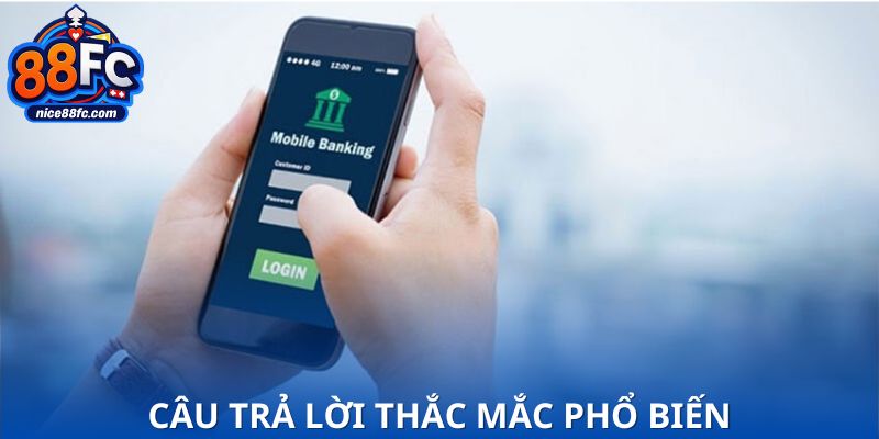 Trả lời thắc mắc phổ biến giúp tránh nhầm lẫn và sai sót khi nạp tiền