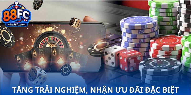 Tăng trải nghiệm, nhận ưu đãi đặc biệt và tính năng tiện lợi